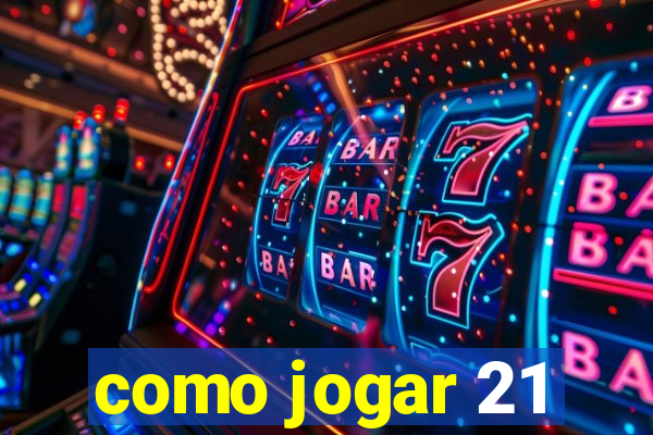 como jogar 21