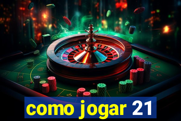 como jogar 21