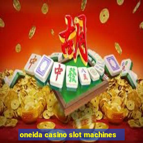 oneida casino slot machines