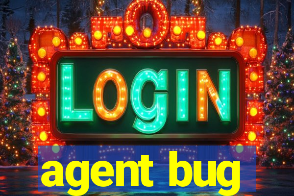 agent bug