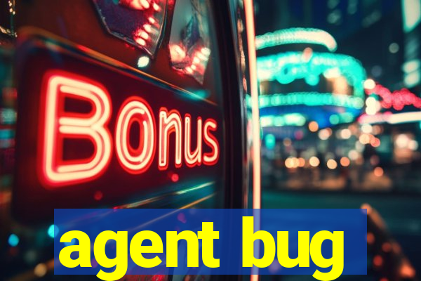 agent bug