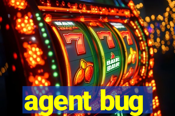 agent bug