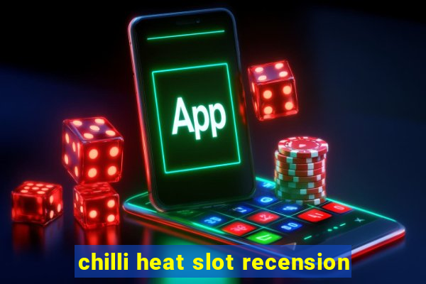 chilli heat slot recension