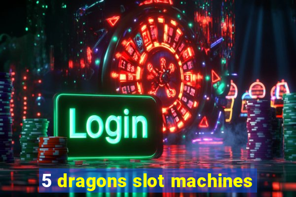 5 dragons slot machines