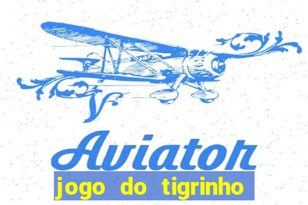 jogo do tigrinho 10 reais