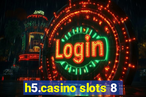 h5.casino slots 8