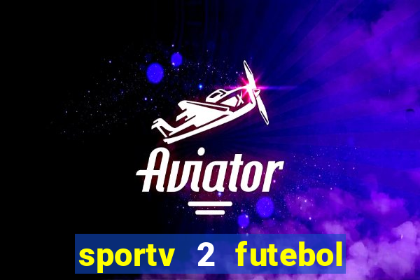 sportv 2 futebol play hd