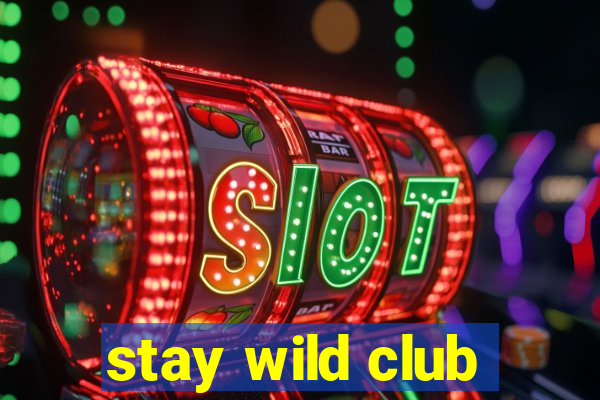 stay wild club