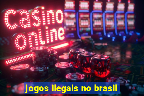 jogos ilegais no brasil