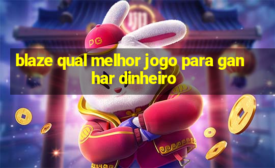 blaze qual melhor jogo para ganhar dinheiro