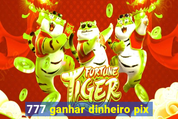 777 ganhar dinheiro pix