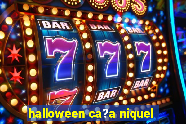 halloween ca?a niquel