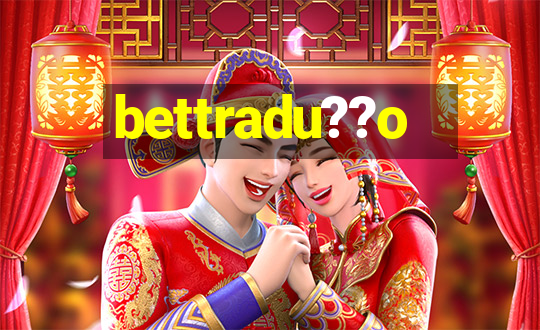 bettradu??o