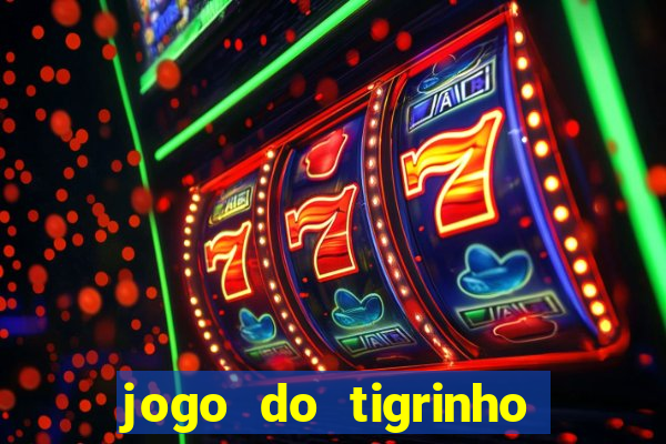 jogo do tigrinho onde baixar