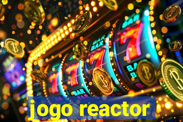 jogo reactor