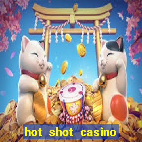 hot shot casino slots games