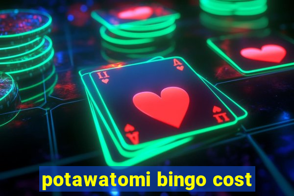 potawatomi bingo cost