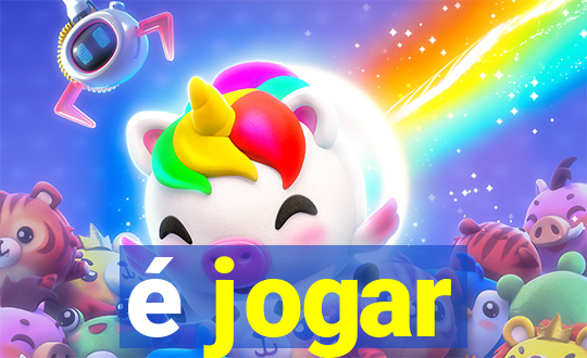 é jogar