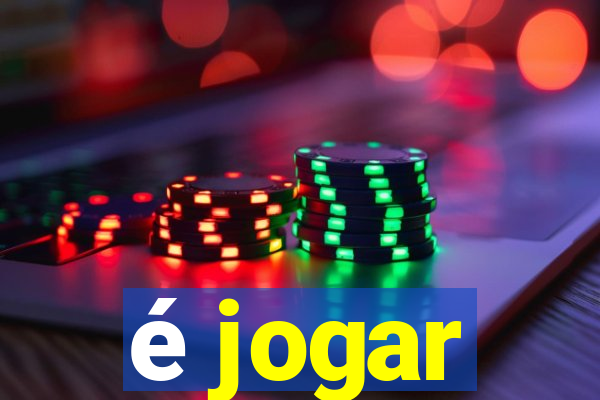 é jogar