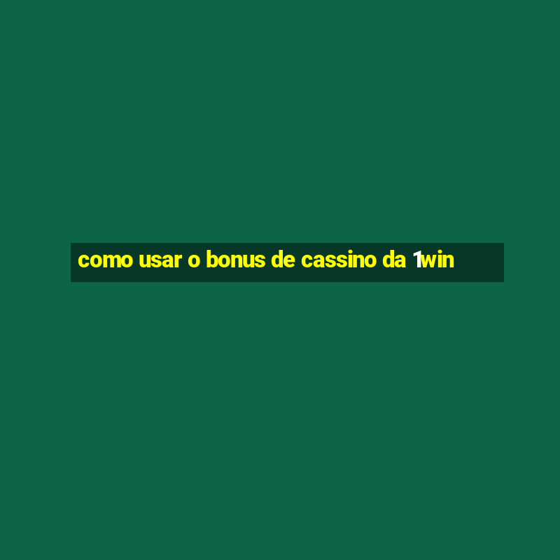 como usar o bonus de cassino da 1win