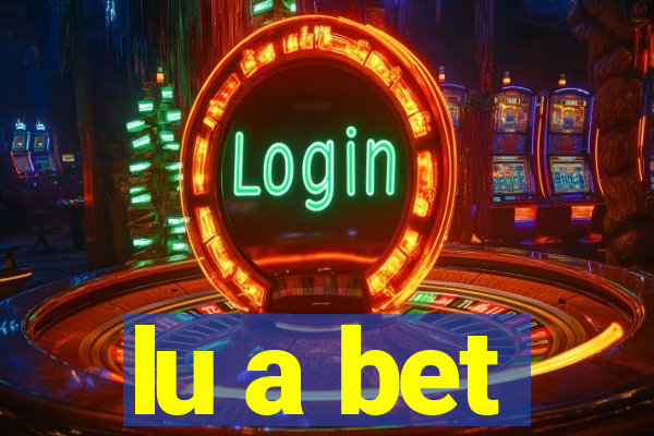 lu a bet