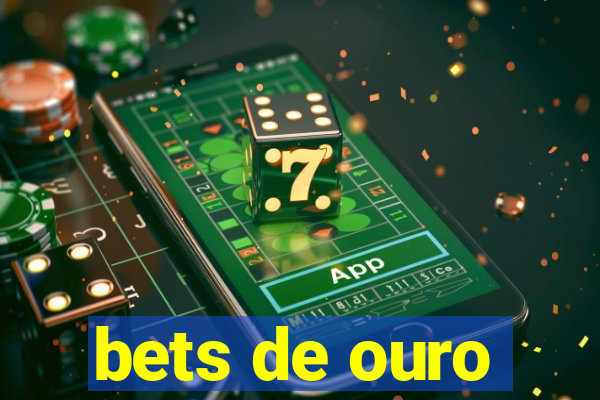 bets de ouro