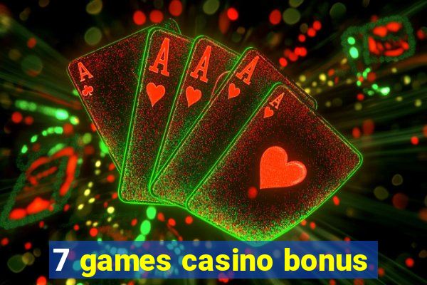 7 games casino bonus