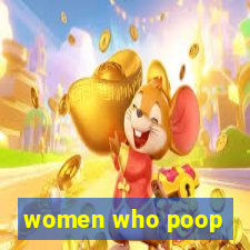 women who poop