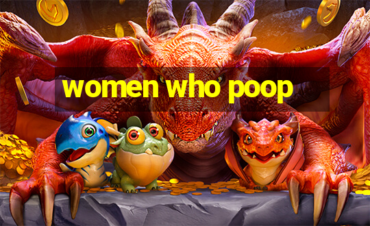 women who poop