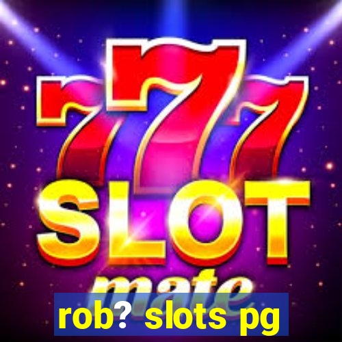 rob? slots pg