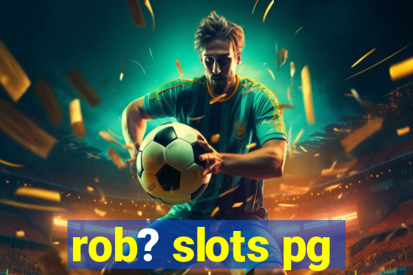 rob? slots pg