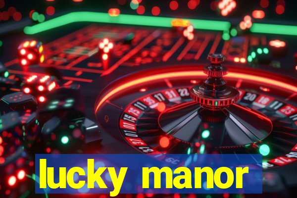 lucky manor