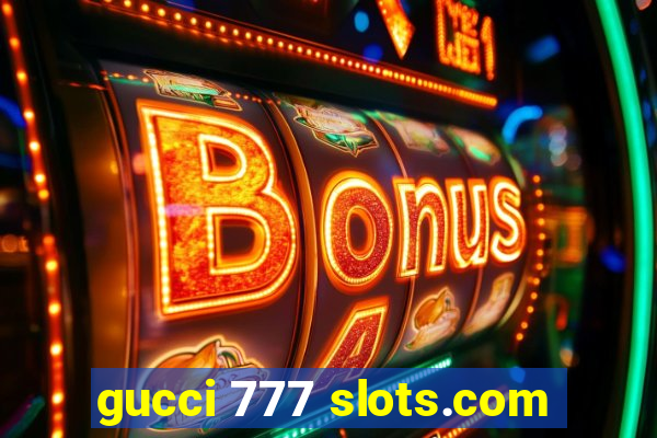 gucci 777 slots.com