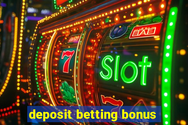 deposit betting bonus