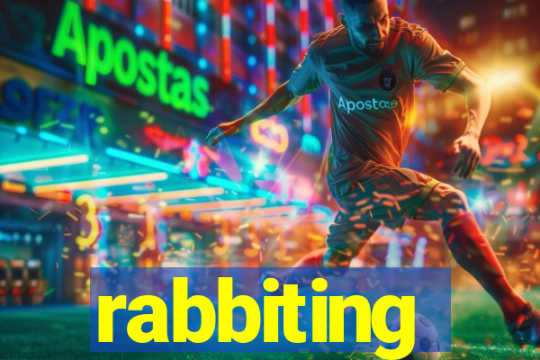 rabbiting