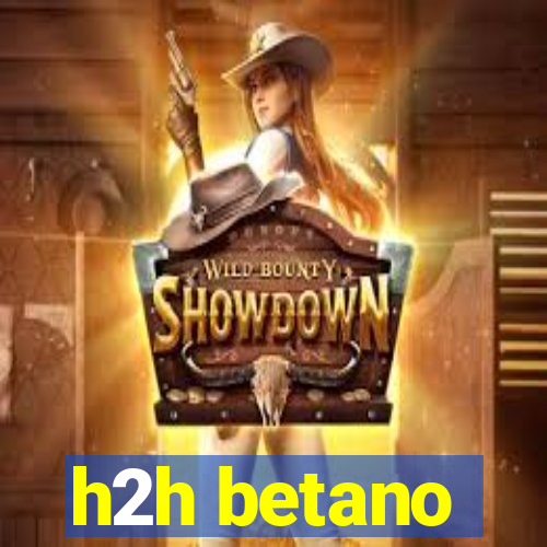 h2h betano