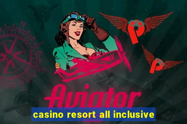 casino resort all inclusive