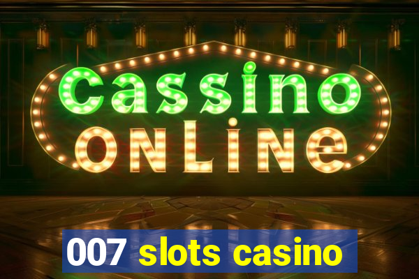 007 slots casino