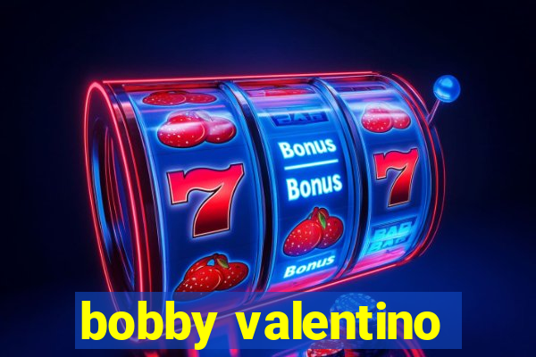 bobby valentino