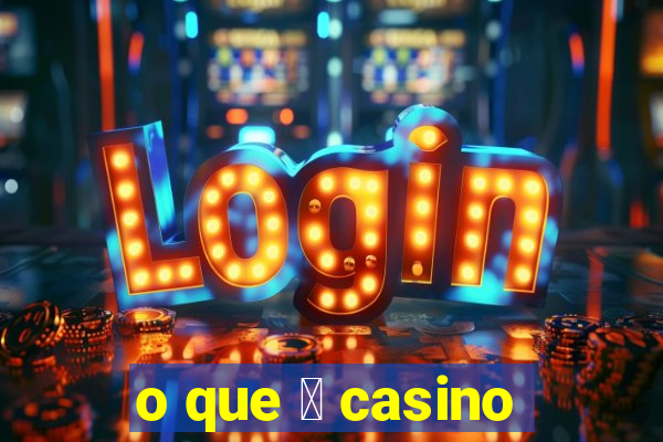 o que 茅 casino