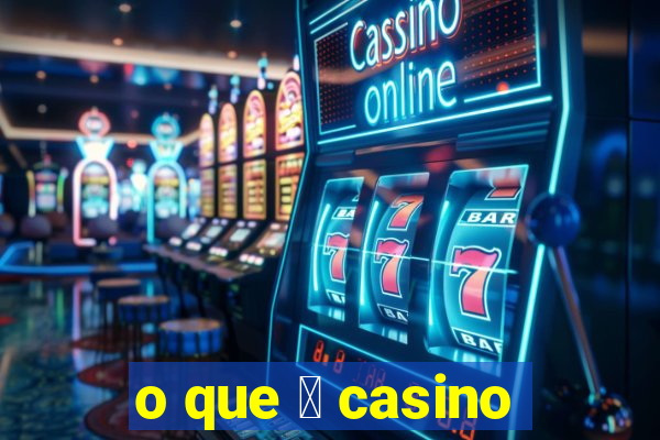 o que 茅 casino