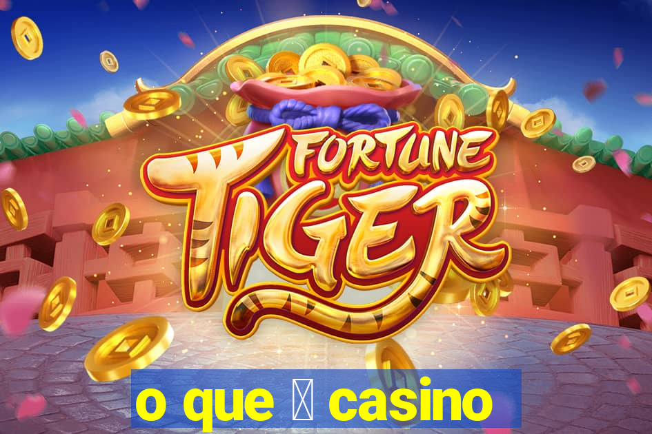 o que 茅 casino