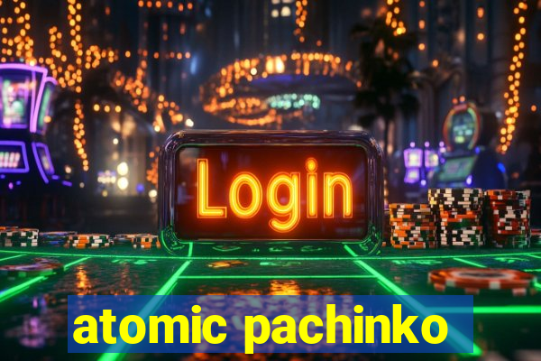 atomic pachinko