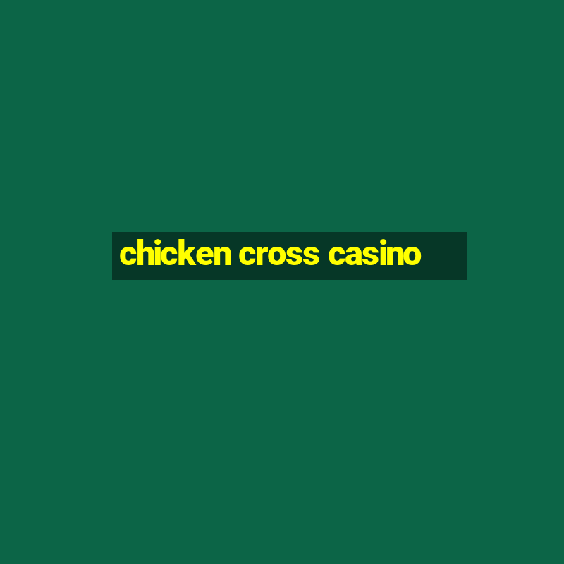 chicken cross casino