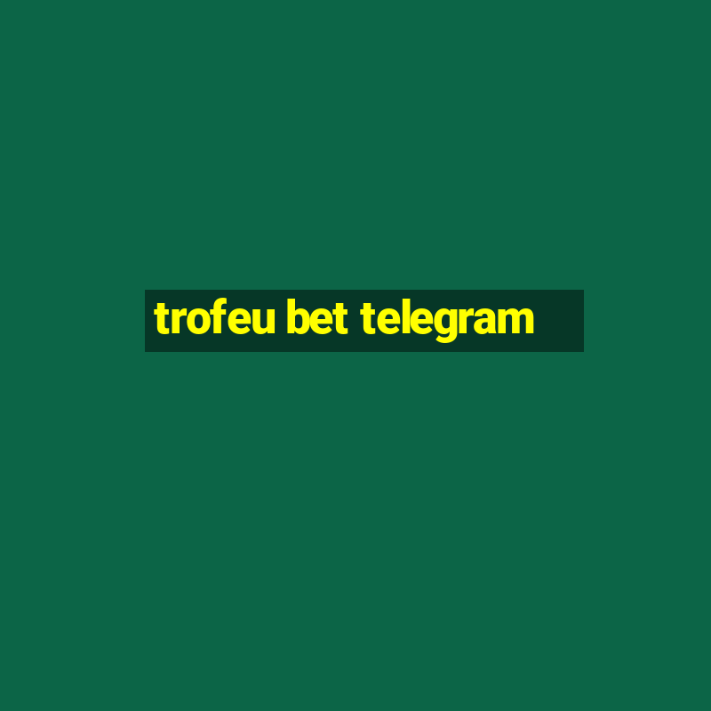 trofeu bet telegram