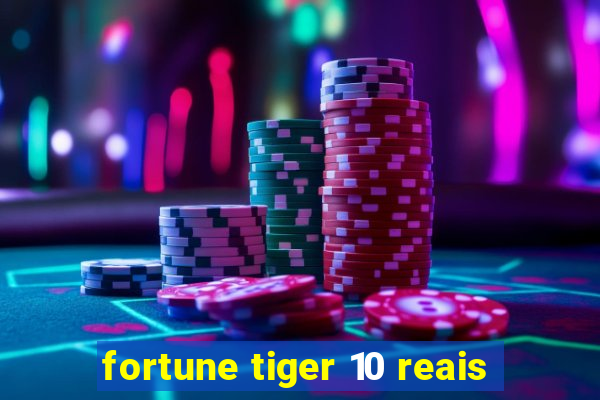 fortune tiger 10 reais