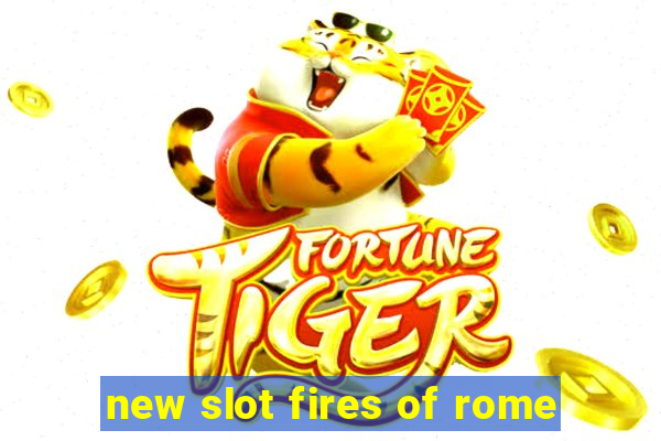 new slot fires of rome