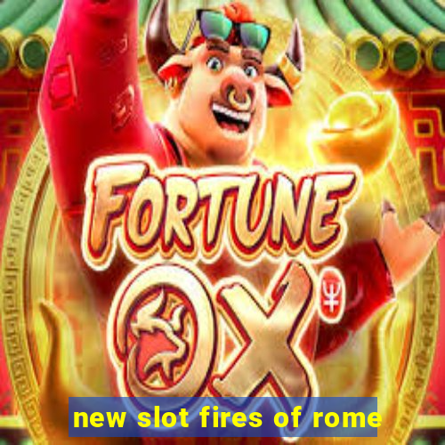 new slot fires of rome