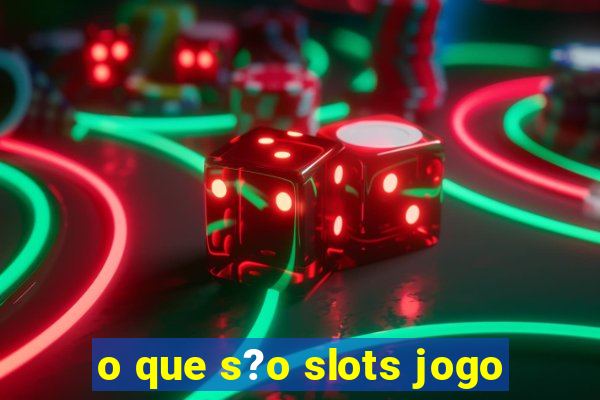 o que s?o slots jogo