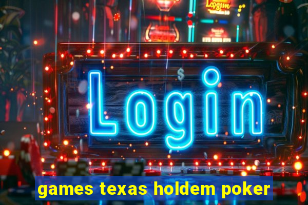 games texas holdem poker